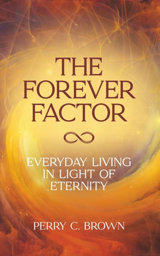 The Forever Factor Everyday Living in Light of Eternity
