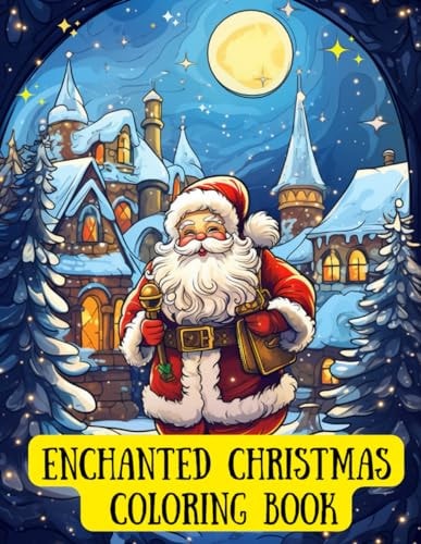 Enchanted Christmas Coloring Book for Adults and Kids Winter Coloring Book: A Magical Holiday Experience, Christmas Gifts For Stress Relief And Relaxation