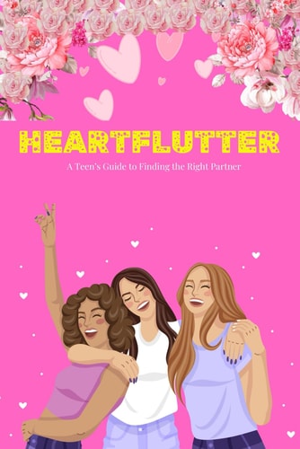 Heartflutter A Teen's Guide to Finding the Right Partner