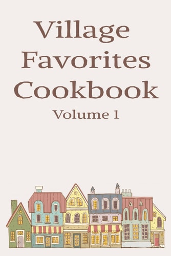 Village Favorites Cookbook Volume 1 Recipes Created by the Junior Woman's Club of Hilton Village Newport News, VA