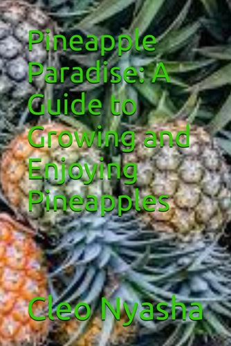 Pineapple Paradise A Guide to Growing and Enjoying Pineapples