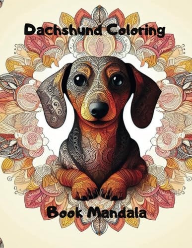 Dachshund Coloring Book Mandala Relax, Color, Dream - Gift of Relaxation 50 Mandalas for Stress Relief and Relaxation: Canine Relaxing: Dachshund-Inspired Coloring Mandalas