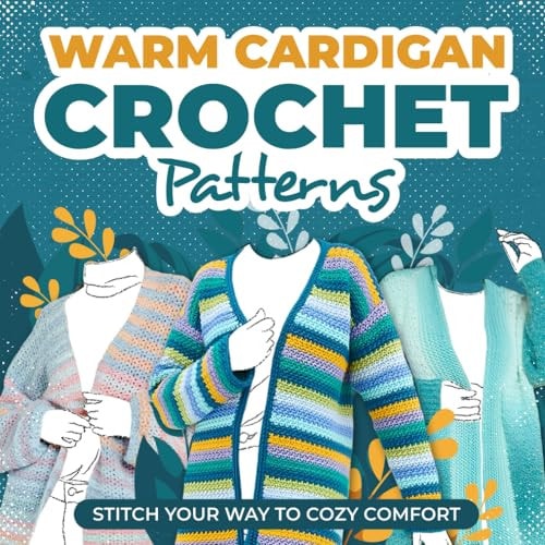 Warm Cardigans Crochet Patterns Stitch Your Way to Cozy Comfort: Cardigan Tutorials