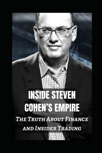 Inside Steven Cohen's Empire The Truth About Finance And Insider Trading