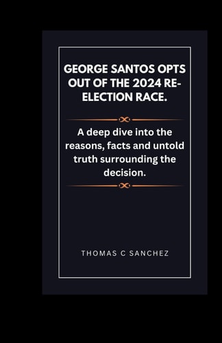 George Santos Opts Out of the 2024 Re-election Race. A Deep Dive Into the Reasons, Facts and Untold Truth Surrounding the Decision.