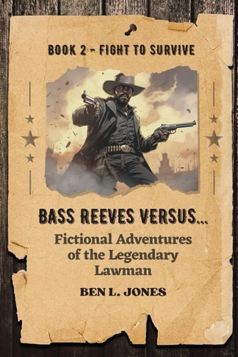 Bass Reeves Versus... Fictional Adventures of the Legendary Lawman Book 2: Fight to Survive