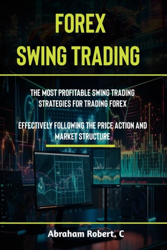 Forex Swing Trading The Most Profitable Swing Trading Strategies For Trading Forex, Effectively Following The Price Action And Market Structure