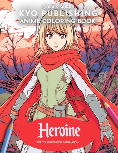 Anime Coloring Book Heroine 40+ High-Quality Illustrations of Courage and Adventure