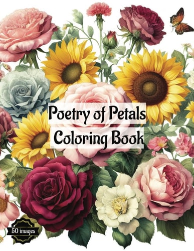 Poetry of Petals Coloring Book 50 Intricately Designed Flower Illustrations For Kids and Adults
