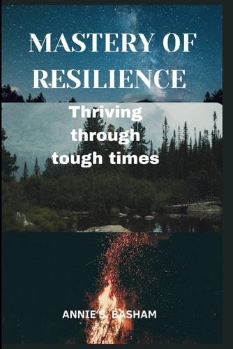Mastery of Resilience Thriving Through Tough Times