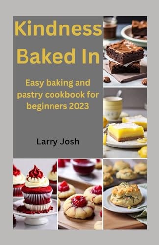 Kindness Baked In Easy Baking and Pastry Cookbook for Beginners 2023