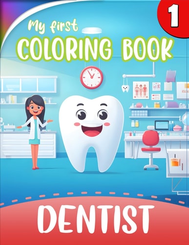 My First COLORING BOOK - Visit to the DENTIST 1# - for KIDS 40 Lovely Coloring Pages for Dentist Office Waiting Room - Story about a Friendly Tooth