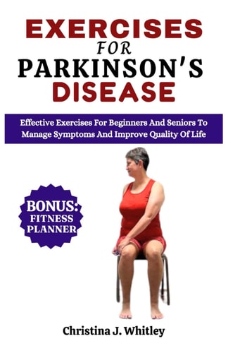 Exercises For Parkinson's Disease Effective Exercises For Beginners and Seniors To Manage Symptoms And Improve Quality Of Life