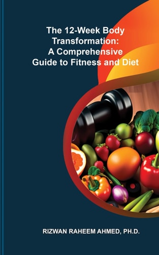 The 12-Week Body Transformation A Comprehensive Guide to Fitness and Diet