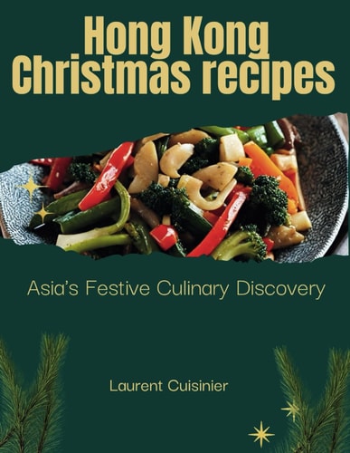 Hong Kong Christmas Receipes Asia's Festive Culinary Discovery