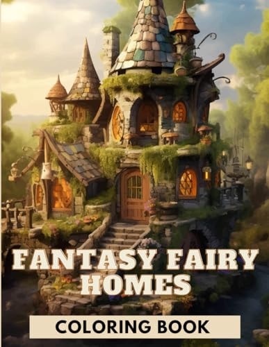 Fantasy Fairy Homes Coloring Book 103 Magical Scenes for Relaxation and Stress Relief