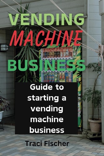 Vending Machine Mastery Your Guide to Success in a Thriving Industry