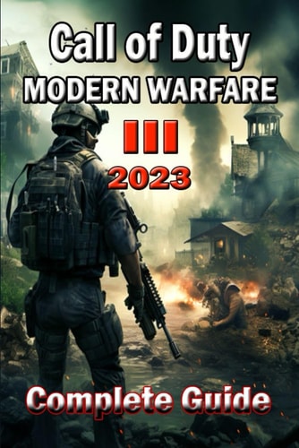 Call of Duty Modern Warfare 3 (2023) Complete Guide Tips, Tricks, and Strategies - Everything You Need to Know Before Playing