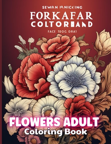 Flowers Adult Coloring Book 100+ Unique and Beautiful Designs for All Fans
