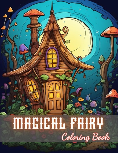 Magical Fairy Houses Coloring Book 100+ New and Exciting Designs