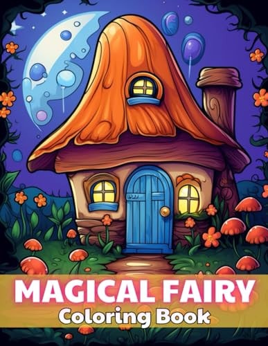 Magical Fairy Houses Coloring Book 100+ Unique and Beautiful Designs