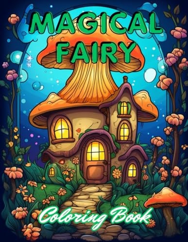 Magical Fairy Houses Coloring Book 100+ New and Exciting Designs for All Fans