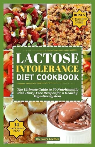 Lactose Intolerance Diet Cookbook The Ultimate Guide to 50 Nutritionally Rich Diary-Free Recipes for a Healthy Digestive System
