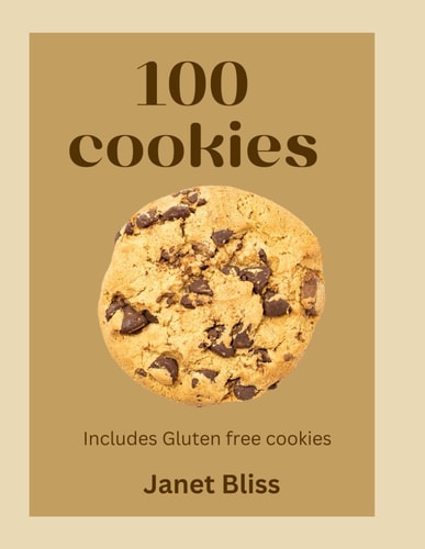 100 Cookies The Complete Recipe for Every Kitchen with Gluten -free Cookies, Creative Flavors, International Inspirated Flavors and More