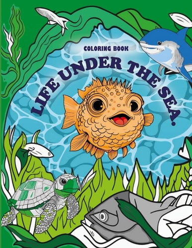 Life Under The Sea A Sea Adventure with 90 Coloring Pages for Kids & Toddlers Ages 8 -10
