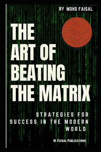 The Art of Beating the Matrix Strategies for Success in the Modern World