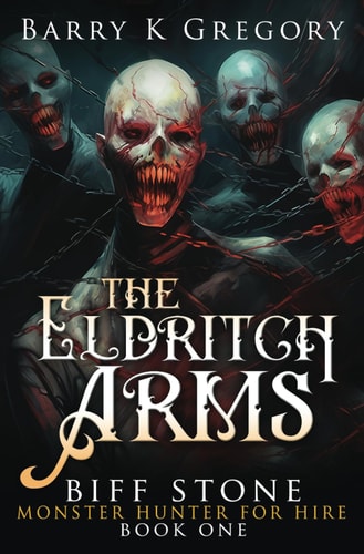 The Eldritch Arms Biff Stone Monster Hunter For Hire Book One