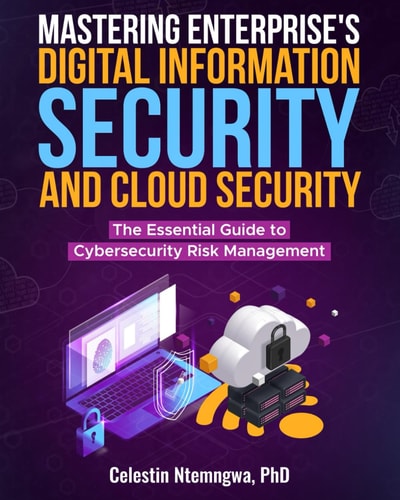 Mastering Enterprise's Digital Information Security, and Cloud Security The Essential Guide to Cybersecurity Risk Management