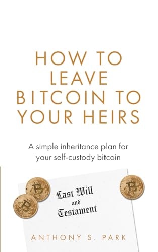 How to Leave Bitcoin to Your Heirs A Simple Inheritance Plan for Your Self-custody Bitcoin