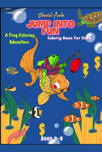 Jump Into Fun A Frog Coloring Adventure: For Kid's Ages 3-8