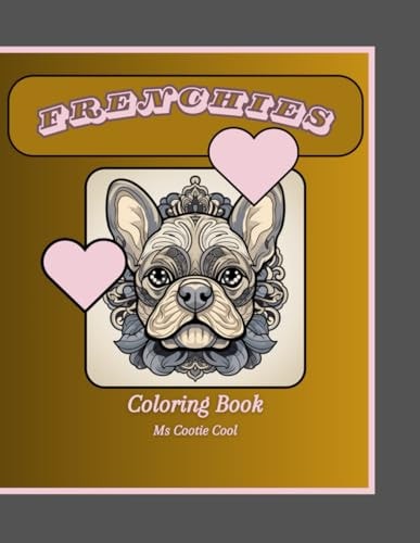 Frenchies Coloring Book French Bulldog Coloring Book for Relaxation and Support of Furry Friends