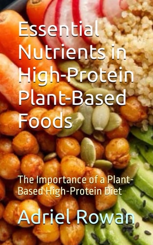 Essential Nutrients in High-Protein Plant-Based Foods The Importance of a Plant-Based High-Protein Diet