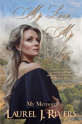 My Love, My Life A Story of Survival, Perseverance, and Winning Her Freedom to Love and be Loved.