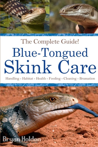 Blue-Tongued Skink Care The Complete Guide to Caring for and Keeping Blue-tongued Skinks as Pets