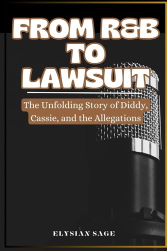 From R&B to Lawsuit The Unfolding Story of Diddy, Cassie, and the Allegations