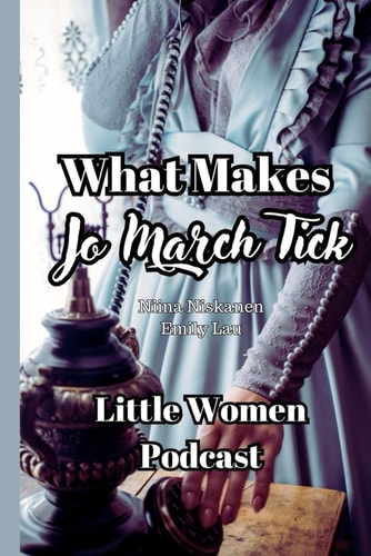 What Makes Jo March Tick (Little Women Podcast Transcript)