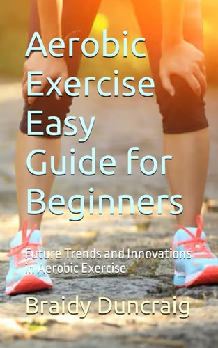 Aerobic Exercise Easy Guide for Beginners Future Trends and Innovations in Aerobic Exercise