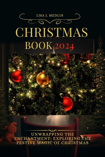 Christmas Book 2024 Unwrapping the Enchantment: Exploring the Festive Magic of Christmas