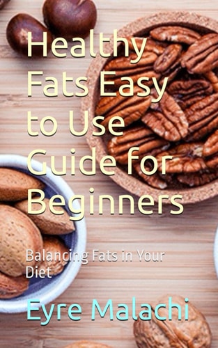 Healthy Fats Easy to Use Guide for Beginners Balancing Fats in Your Diet