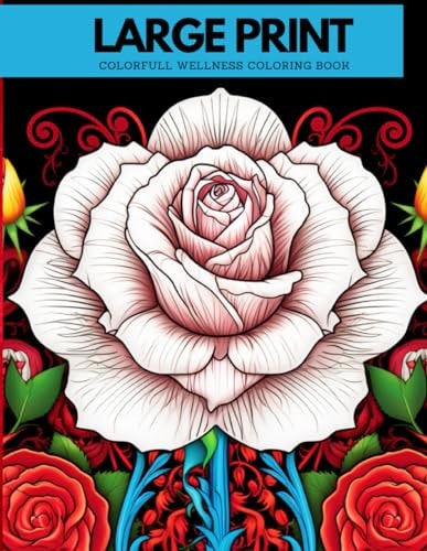 Large Print Roses Coloring Book for Adults Stress Realizing Fun Wellness Roses Designs