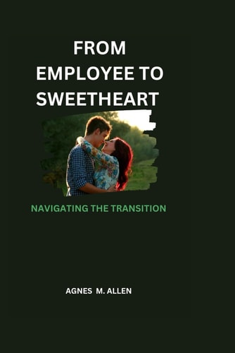 From Employee to Sweetheart Navigating the Transition