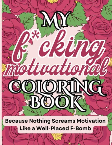My Fucking Motivational Coloring Book Swear Word Adult Coloring Book: Funny Motivational Designs for Anxiety Relief and Stress Management - Zendoodle Patterns Included - Unique Adult Coloring Book for Relaxation and Mindfulness - Cuss Word Coloring Book
