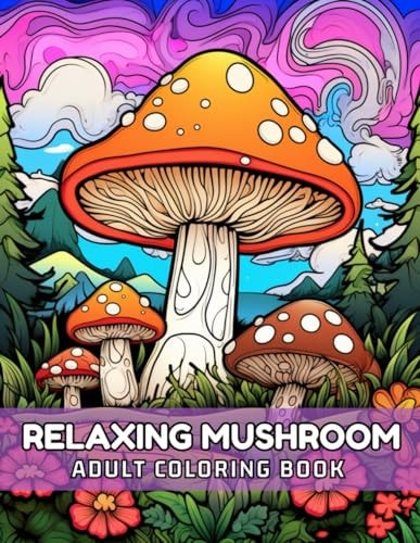 Mushroom Relaxing Adult Coloring Book : Relief Stress By Coloring The Magical World Of Mushrooms.