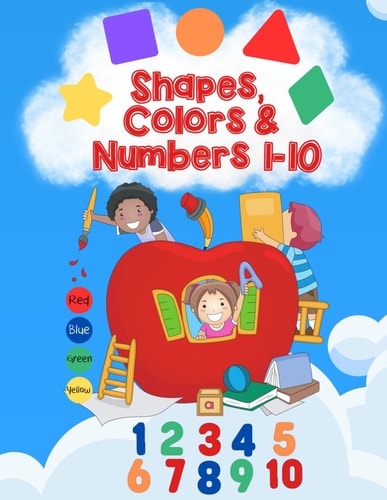 Shapes, Colors & Numbers 1-10 Trace Shapes, Practice Colors & Learn Numbers 1-10 /Early Learners, Preschool, Kindergarten / 8.5x11 55 Color Pages