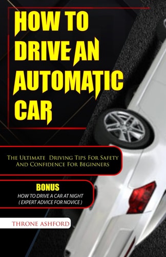 How to Drive an Automatic Car The Ultimate Driving Tips For Safety And Confidence For Beginners