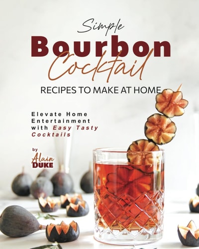 Simple Bourbon Cocktail Recipes to Make at Home Elevate Home Entertainment with Easy Tasty Cocktails